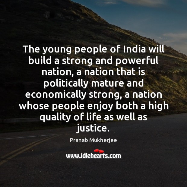The young people of India will build a strong and powerful nation, Pranab Mukherjee Picture Quote