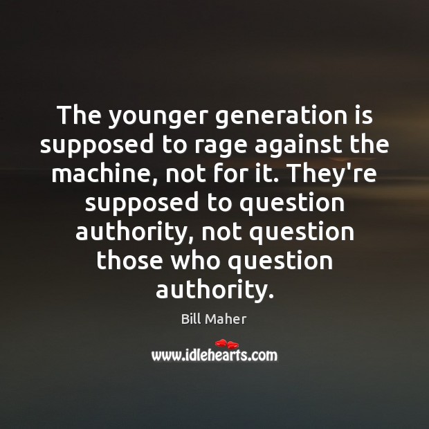 The younger generation is supposed to rage against the machine, not for Image