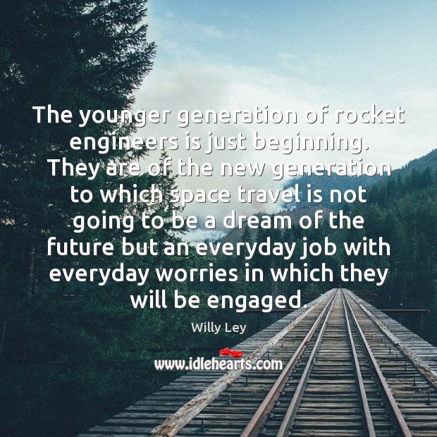 The younger generation of rocket engineers is just beginning. They are of Travel Quotes Image