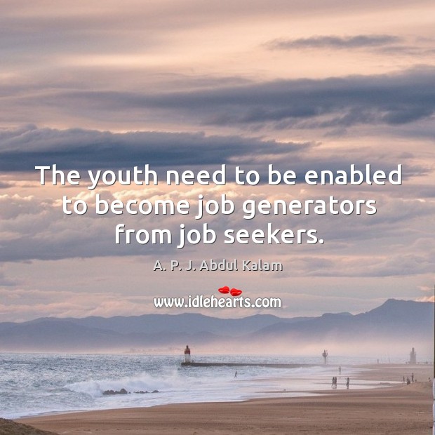 The youth need to be enabled to become job generators from job seekers. Image