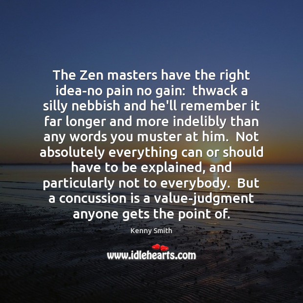 The Zen masters have the right idea-no pain no gain:  thwack a Kenny Smith Picture Quote