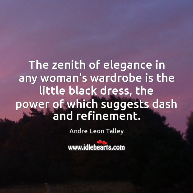 The zenith of elegance in any woman’s wardrobe is the little black Andre Leon Talley Picture Quote