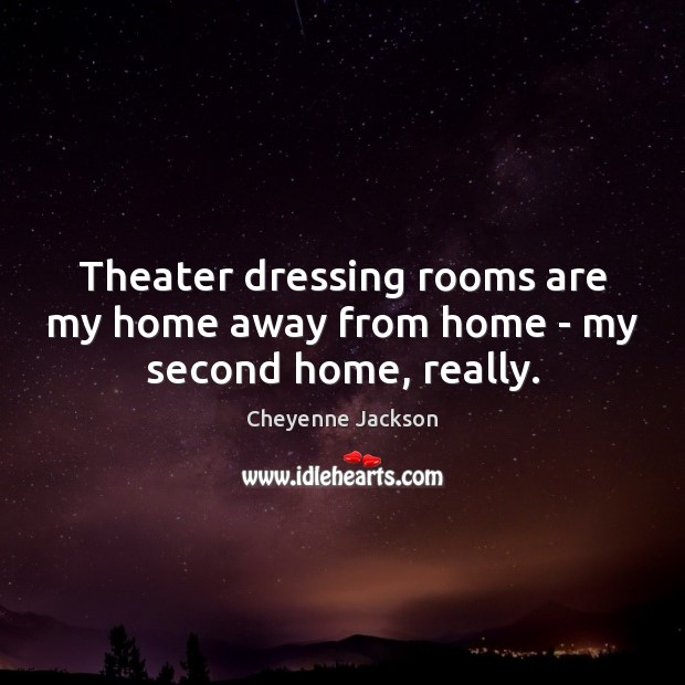 Theater dressing rooms are my home away from home – my second home, really. Image