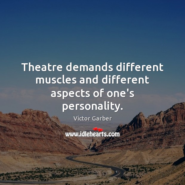 Theatre demands different muscles and different aspects of one’s personality. Victor Garber Picture Quote