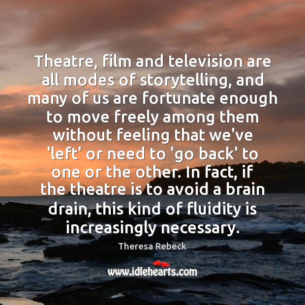 Theatre, film and television are all modes of storytelling, and many of Image