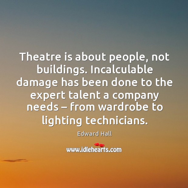 Theatre is about people, not buildings. Incalculable damage has been done to the Image