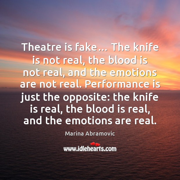 Theatre is fake… The knife is not real, the blood is not Performance Quotes Image