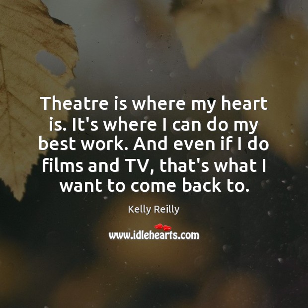 Theatre is where my heart is. It’s where I can do my Image