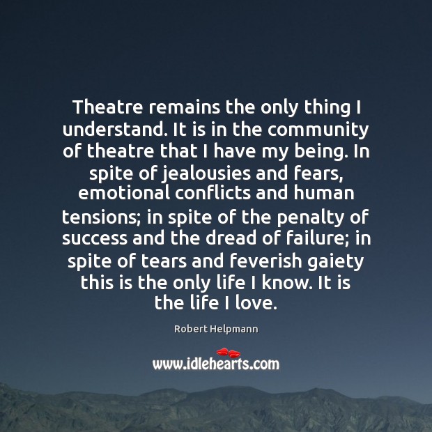 Theatre remains the only thing I understand. It is in the community Robert Helpmann Picture Quote