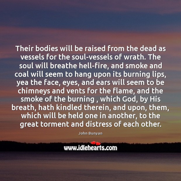 Their bodies will be raised from the dead as vessels for the John Bunyan Picture Quote