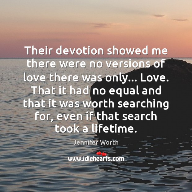 Their devotion showed me there were no versions of love there was Jennifer Worth Picture Quote
