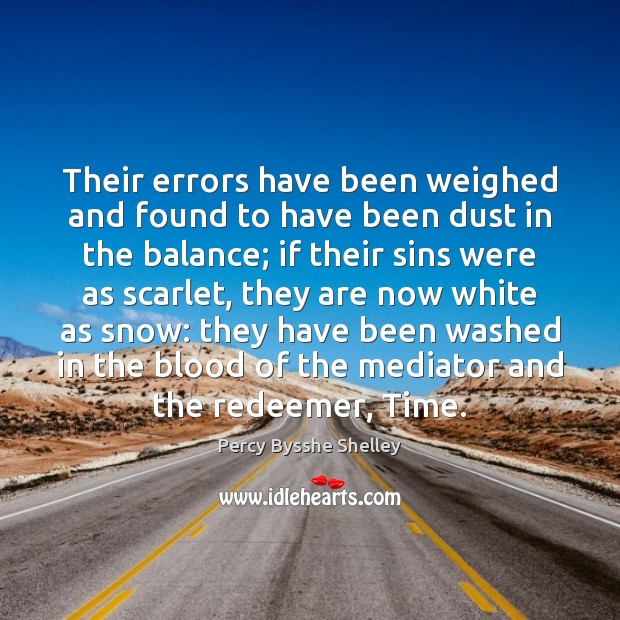 Their errors have been weighed and found to have been dust in Percy Bysshe Shelley Picture Quote