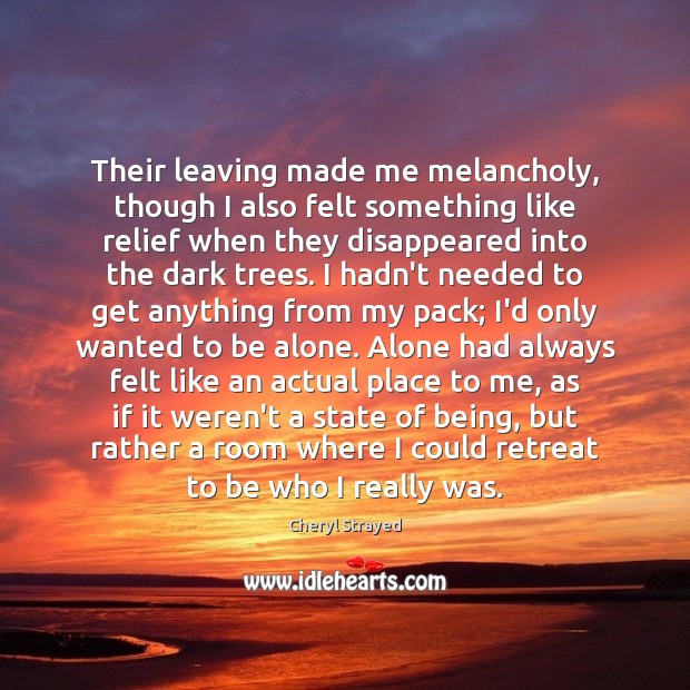 Their leaving made me melancholy, though I also felt something like relief Image