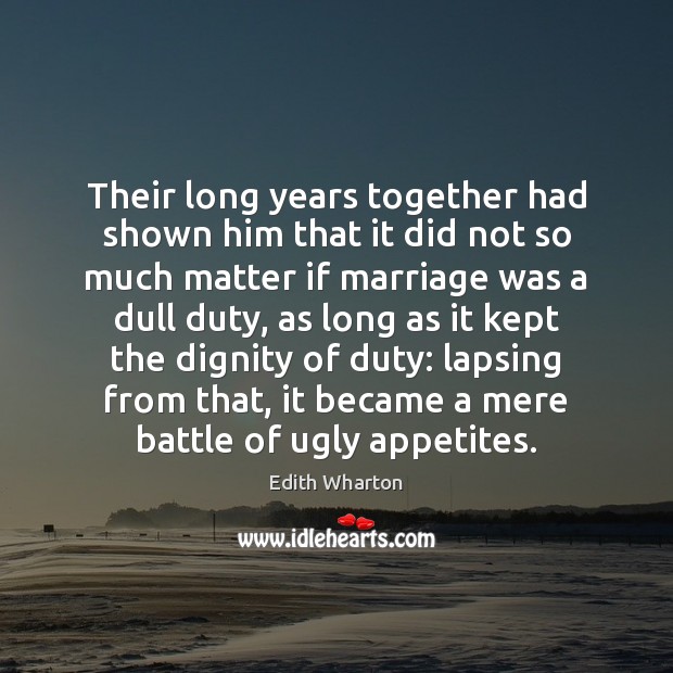 Their long years together had shown him that it did not so Edith Wharton Picture Quote