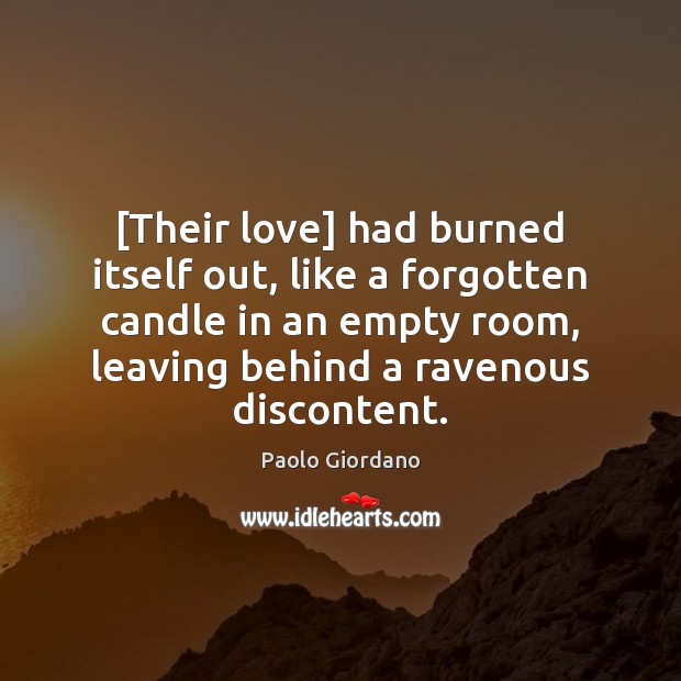 [Their love] had burned itself out, like a forgotten candle in an Paolo Giordano Picture Quote
