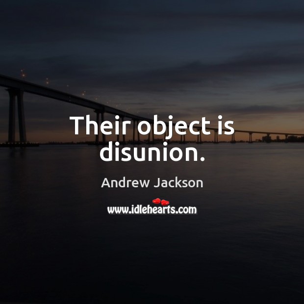 Their object is disunion. Image