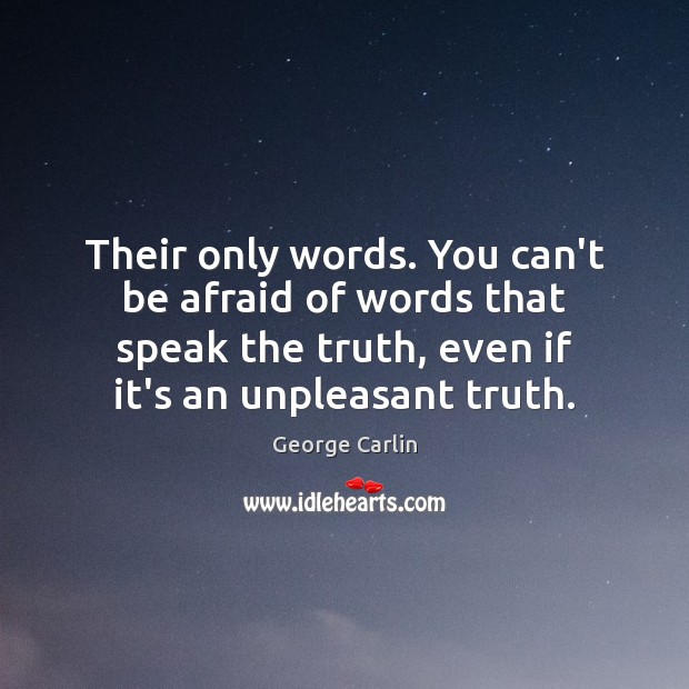 Their only words. You can’t be afraid of words that speak the George Carlin Picture Quote