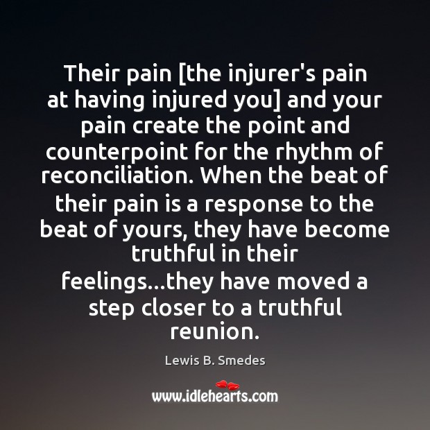 Their pain [the injurer’s pain at having injured you] and your pain Lewis B. Smedes Picture Quote