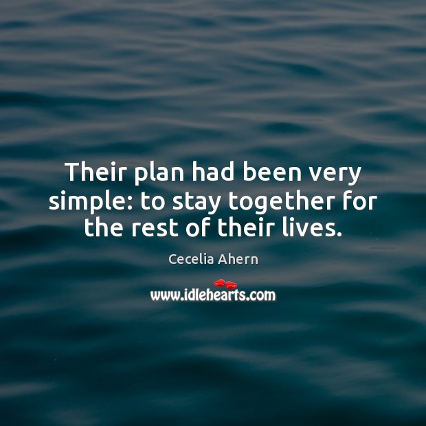 Their plan had been very simple: to stay together for the rest of their lives. Plan Quotes Image