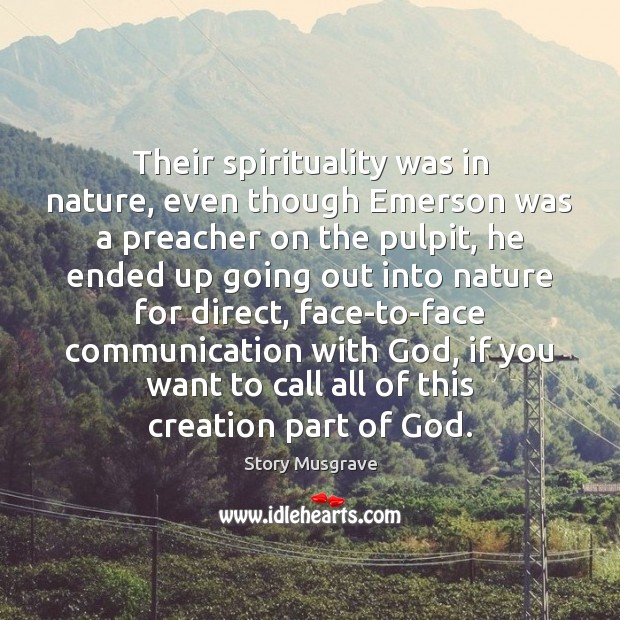 Their spirituality was in nature, even though Emerson was a preacher on Story Musgrave Picture Quote