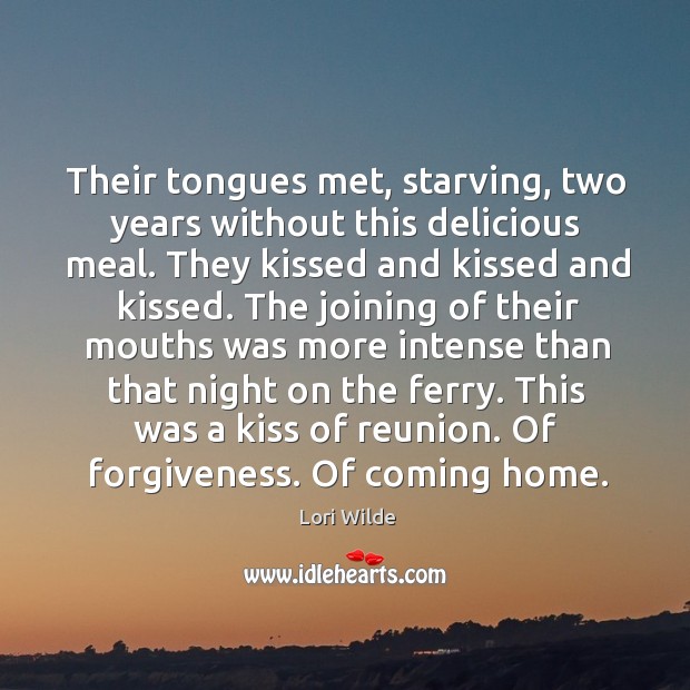 Their tongues met, starving, two years without this delicious meal. They kissed Lori Wilde Picture Quote
