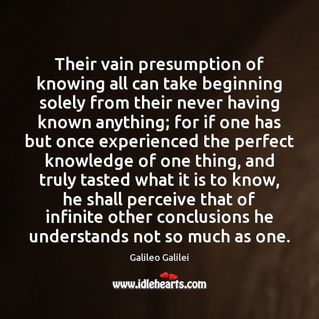 Their vain presumption of knowing all can take beginning solely from their Image