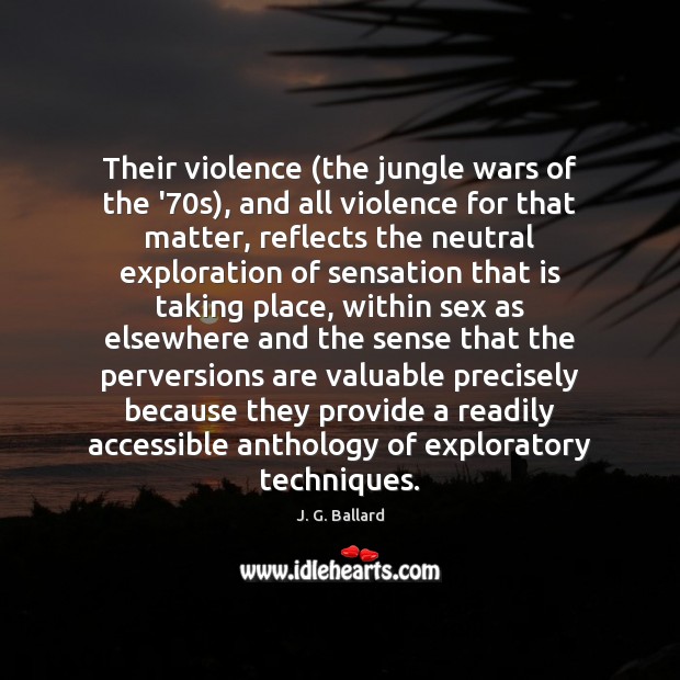 Their violence (the jungle wars of the ’70s), and all violence J. G. Ballard Picture Quote