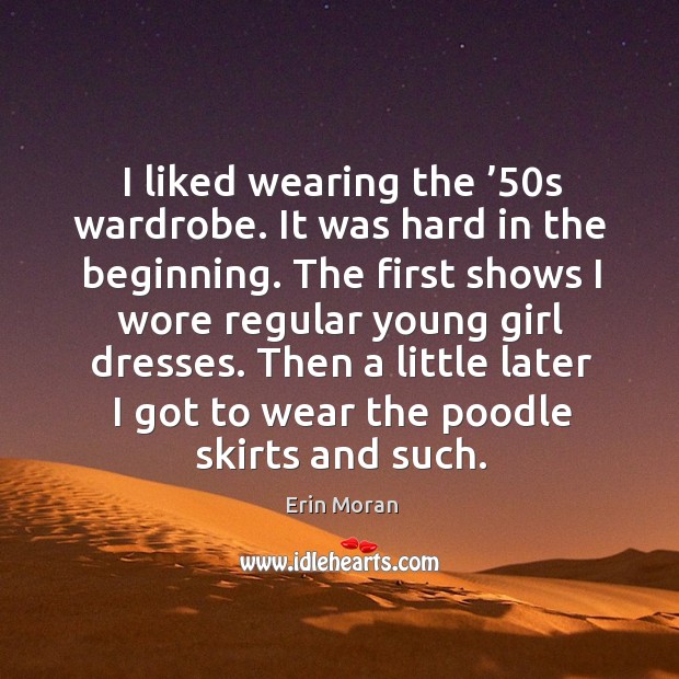 Then a little later I got to wear the poodle skirts and such. Erin Moran Picture Quote