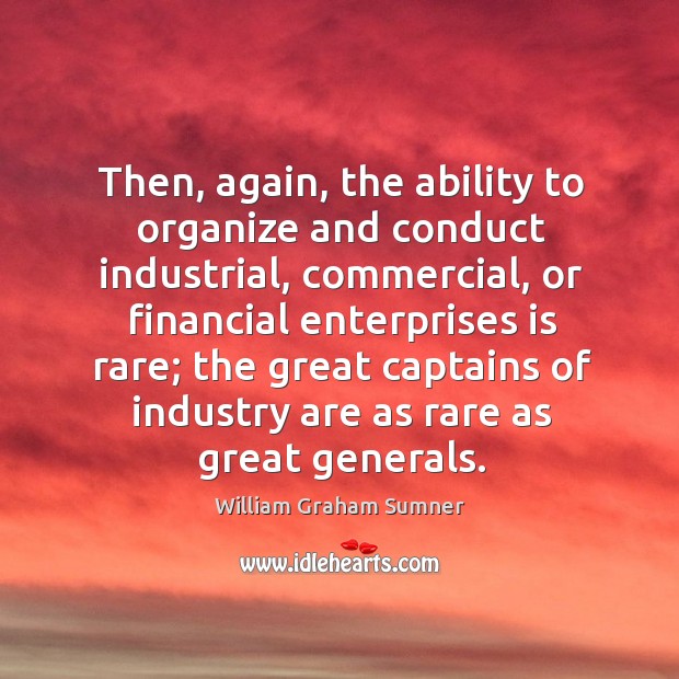 Then, again, the ability to organize and conduct industrial, commercial, or financial enterprises is rare Image