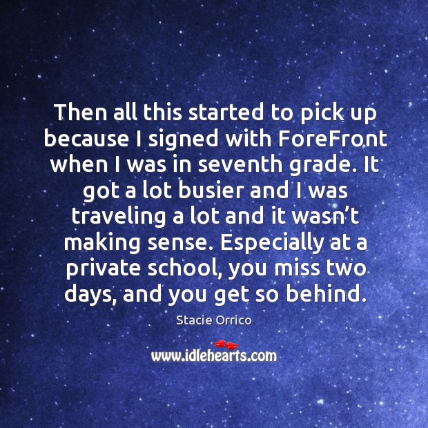 Then all this started to pick up because I signed with forefront when I was in seventh grade. Stacie Orrico Picture Quote