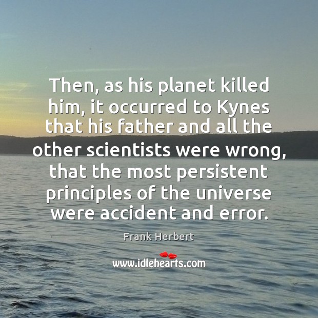 Then, as his planet killed him, it occurred to Kynes that his Frank Herbert Picture Quote