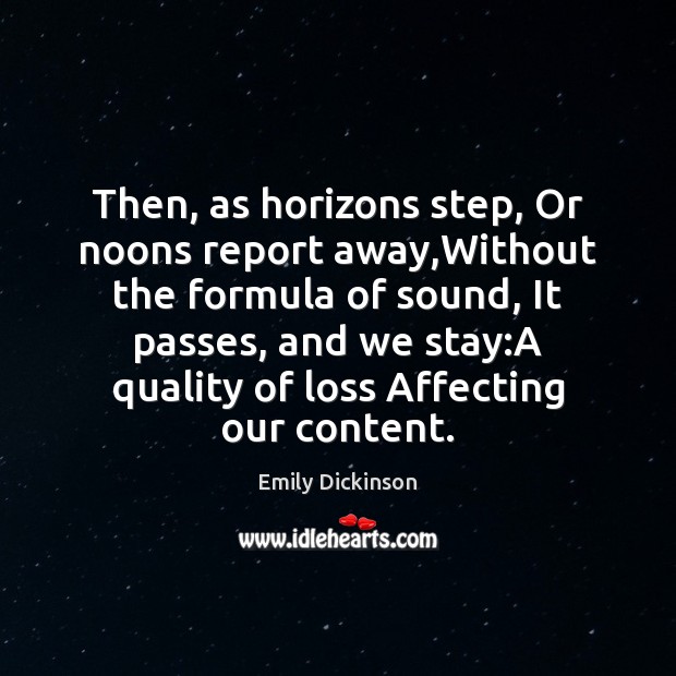 Then, as horizons step, Or noons report away,Without the formula of Emily Dickinson Picture Quote