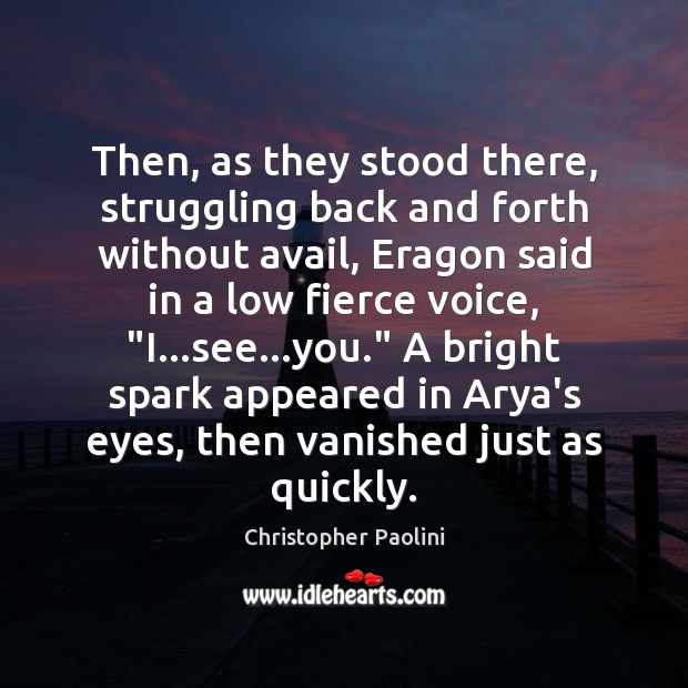 Then, as they stood there, struggling back and forth without avail, Eragon Christopher Paolini Picture Quote