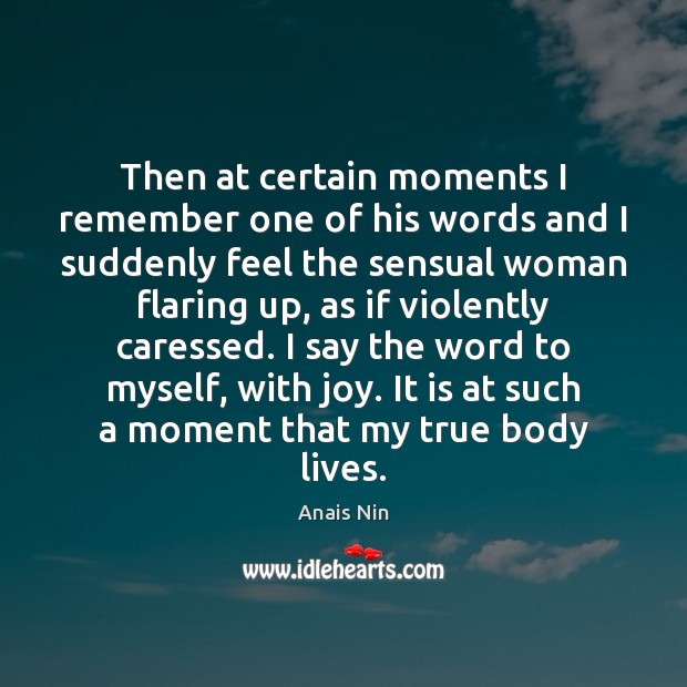 Then at certain moments I remember one of his words and I Anais Nin Picture Quote