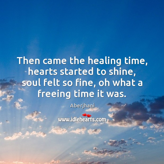 Then came the healing time, hearts started to shine, soul felt so Image
