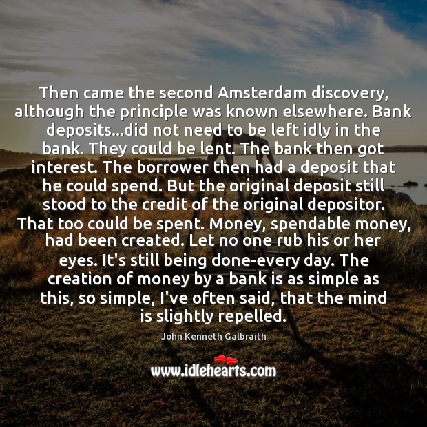 Then came the second Amsterdam discovery, although the principle was known elsewhere. John Kenneth Galbraith Picture Quote