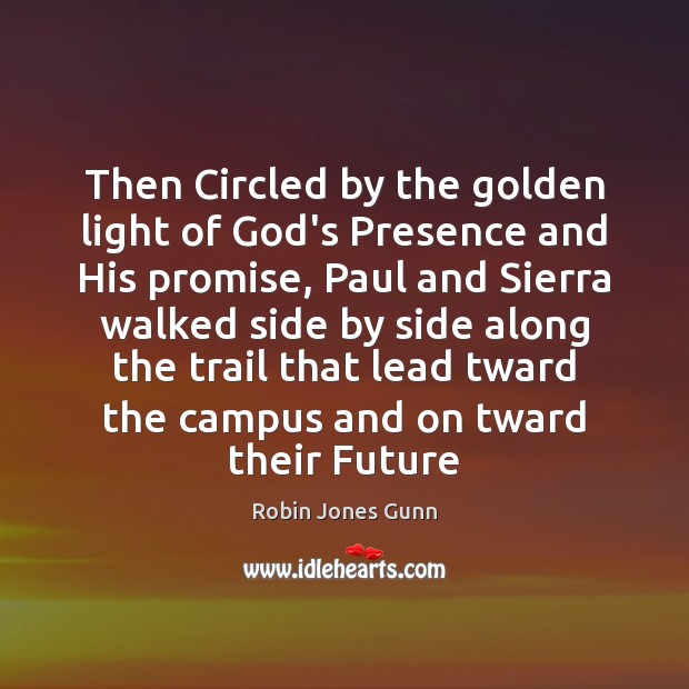 Then Circled by the golden light of God’s Presence and His promise, Robin Jones Gunn Picture Quote