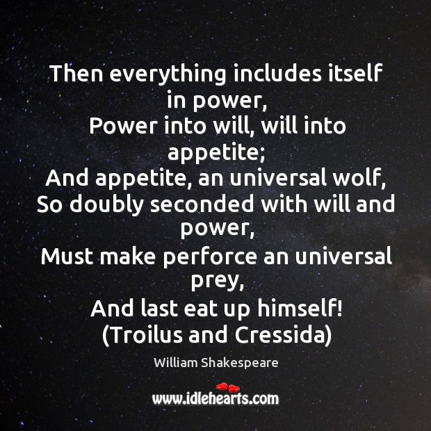 Then everything includes itself in power William Shakespeare Picture Quote