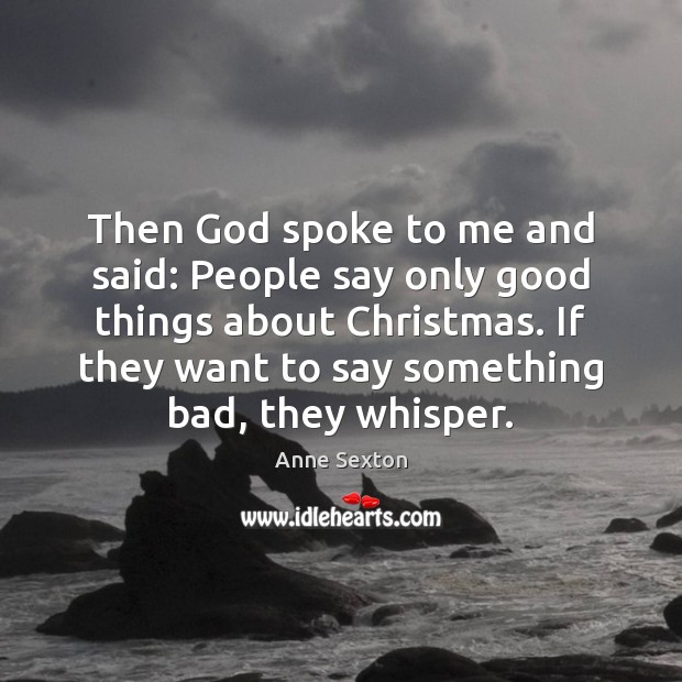 Then God spoke to me and said: People say only good things Christmas Quotes Image