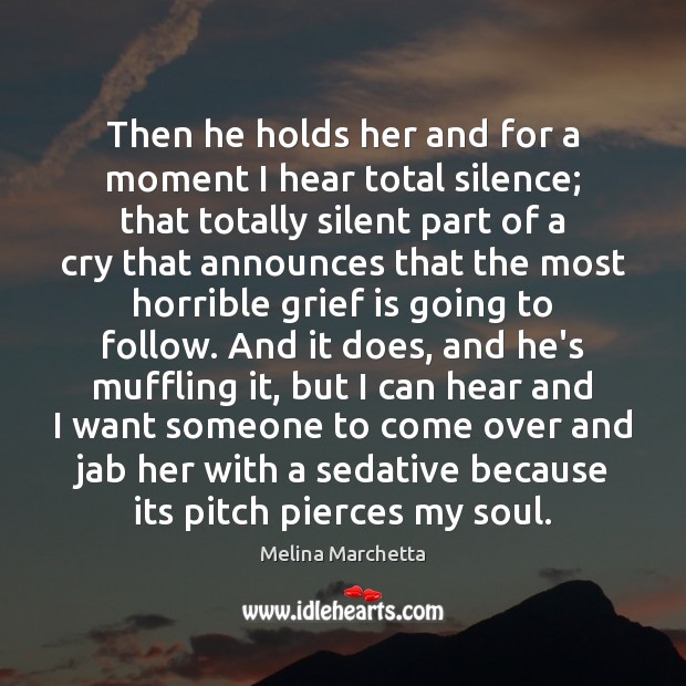 Then he holds her and for a moment I hear total silence; Melina Marchetta Picture Quote