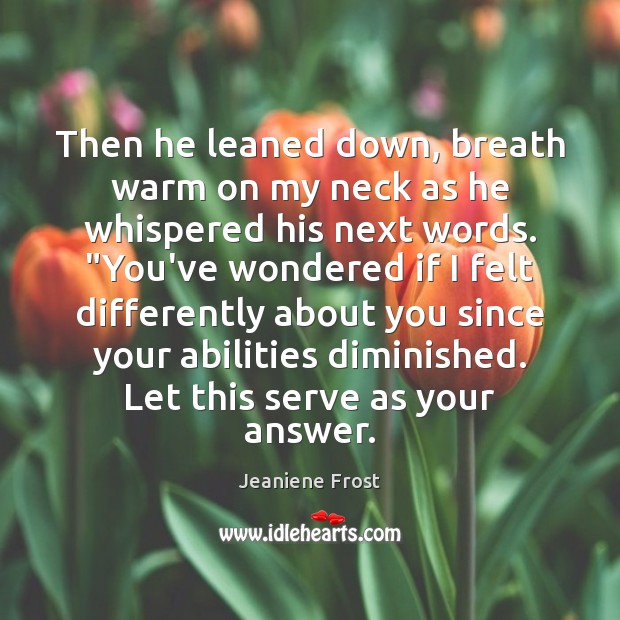 Then he leaned down, breath warm on my neck as he whispered Jeaniene Frost Picture Quote