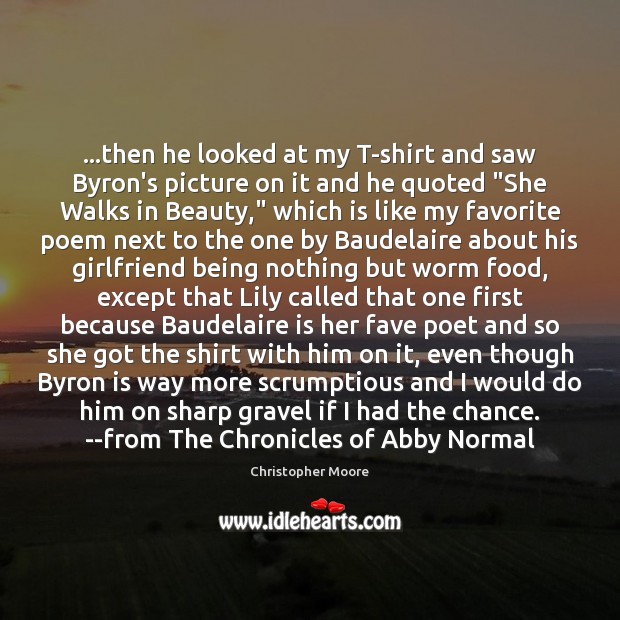 …then he looked at my T-shirt and saw Byron’s picture on it Christopher Moore Picture Quote