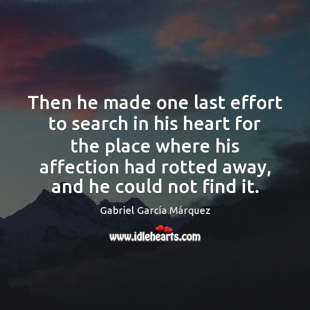 Then he made one last effort to search in his heart for Gabriel García Márquez Picture Quote