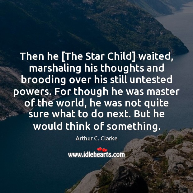 Then he [The Star Child] waited, marshaling his thoughts and brooding over Image