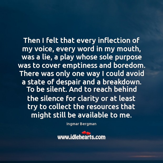Then I felt that every inflection of my voice, every word in Ingmar Bergman Picture Quote