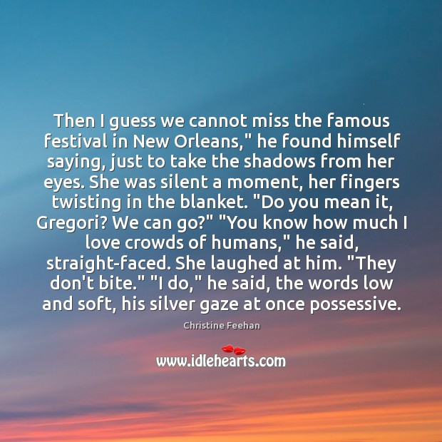 Then I guess we cannot miss the famous festival in New Orleans,” Christine Feehan Picture Quote