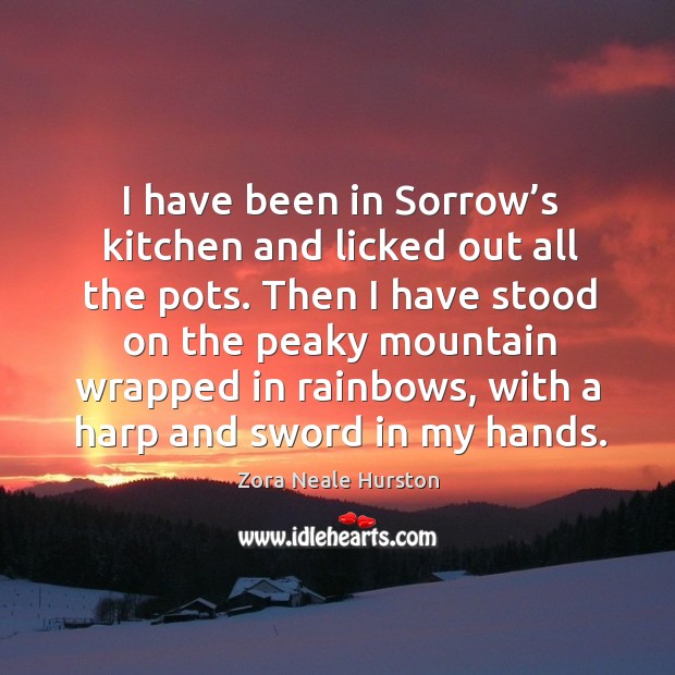 Then I have stood on the peaky mountain wrapped in rainbows, with a harp and sword in my hands. Image
