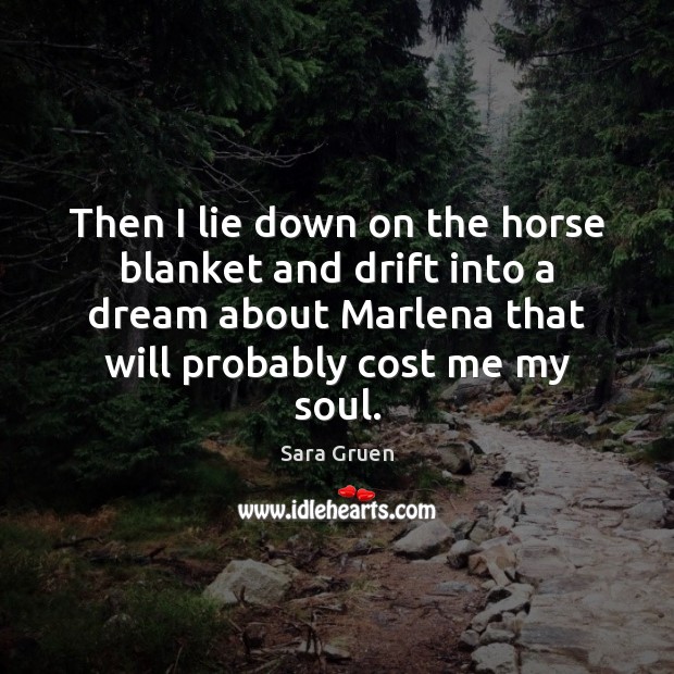 Then I lie down on the horse blanket and drift into a Sara Gruen Picture Quote