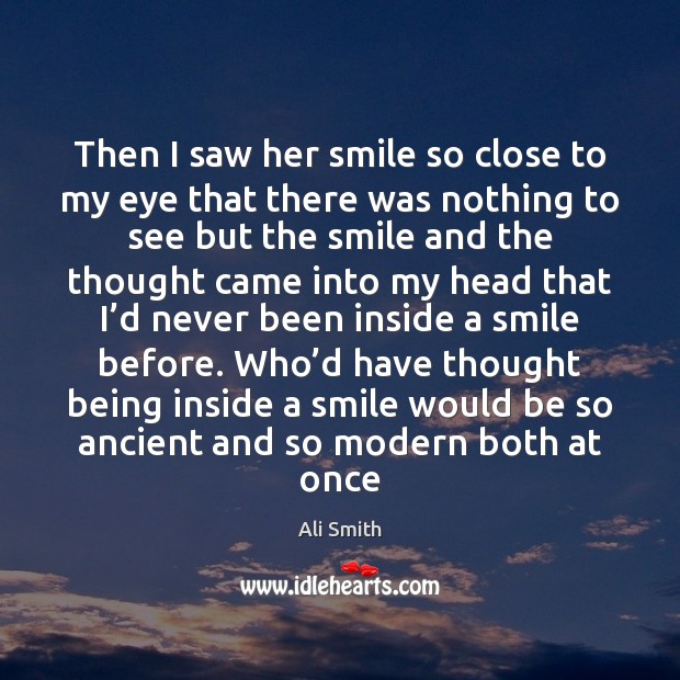 Then I saw her smile so close to my eye that there Image
