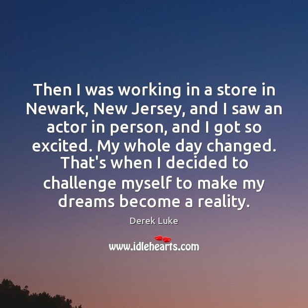 Then I was working in a store in Newark, New Jersey, and Derek Luke Picture Quote